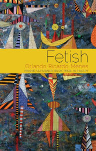 Title: Fetish: Poems, Author: Orlando Ricardo Menes