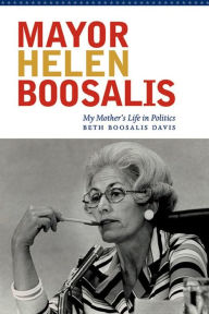 Title: Mayor Helen Boosalis: My Mother's Life in Politics, Author: Beth Boosalis Davis