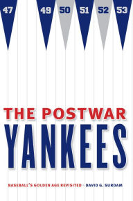 Title: The Postwar Yankees: Baseball's Golden Age Revisited, Author: David George Surdam