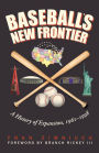 Baseball's New Frontier: A History of Expansion, 1961-1998