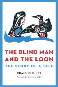 Title: The Blind Man and the Loon: The Story of a Tale, Author: Craig Mishler