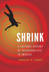Title: Shrink: A Cultural History of Psychoanalysis in America, Author: Lawrence R. Samuel