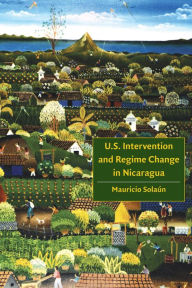 Title: U.S. Intervention and Regime Change in Nicaragua, Author: Mauricio Solaun