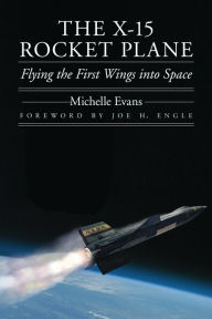 Title: The X-15 Rocket Plane: Flying the First Wings into Space, Author: Michelle Evans