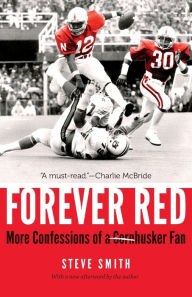 Title: Forever Red: More Confessions of a Cornhusker Fan, Author: Steve Smith