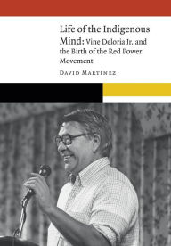 Life of the Indigenous Mind: Vine Deloria Jr. and the Birth of the Red Power Movement