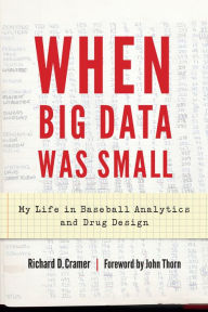 Title: When Big Data Was Small: My Life in Baseball Analytics and Drug Design, Author: Richard D. Cramer