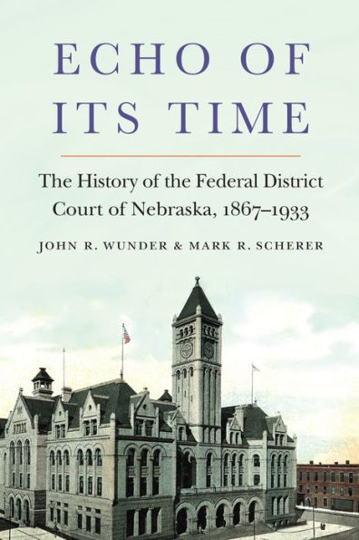 Echo of Its Time: the History Federal District Court Nebraska, 1867-1933