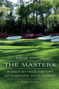 Title: The Masters: A Hole-by-Hole History of America's Golf Classic, Author: David Sowell