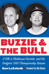 Ebooks download epub Buzzie and the Bull: A GM, a Clubhouse Favorite, and the Dodgers' 1965 Championship Season (English Edition) by Ken LaZebnik, Bob Bavasi 9781496213174