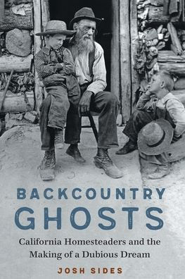 Backcountry Ghosts: California Homesteaders and the Making of a Dubious Dream