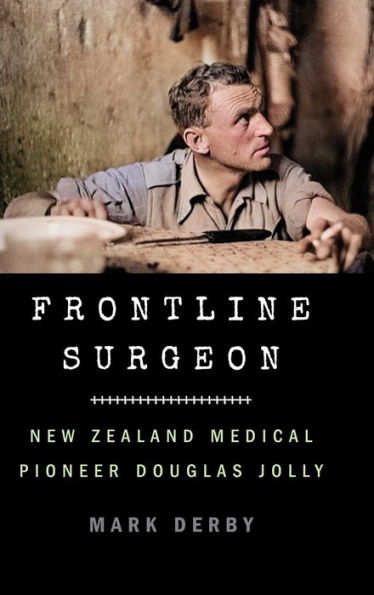 Frontline Surgeon: New Zealand Medical Pioneer Douglas Jolly