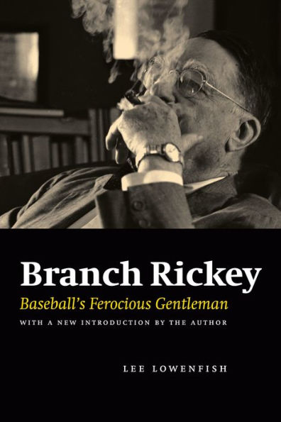 Branch Rickey: Baseball's Ferocious Gentleman