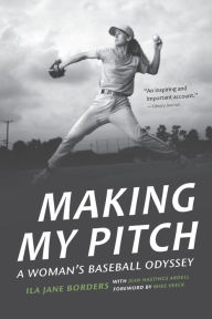 Title: Making My Pitch: A Woman's Baseball Odyssey, Author: Ila Jane Borders