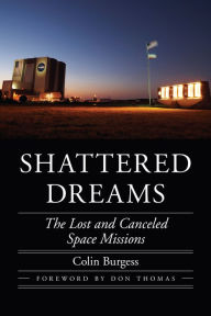 Title: Shattered Dreams: The Lost and Canceled Space Missions, Author: Colin Burgess