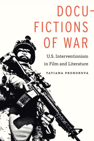 Docu-Fictions of War: U.S. Interventionism in Film and Literature