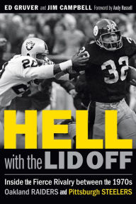 Title: Hell with the Lid Off: Inside the Fierce Rivalry between the 1970s Oakland Raiders and Pittsburgh Steelers, Author: Ed Gruver