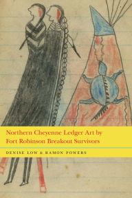 Title: Northern Cheyenne Ledger Art by Fort Robinson Breakout Survivors, Author: Denise Low