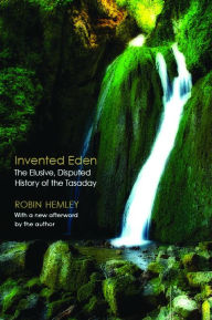 Title: Invented Eden: The Elusive, Disputed History of the Tasaday, Author: Robin Hemley