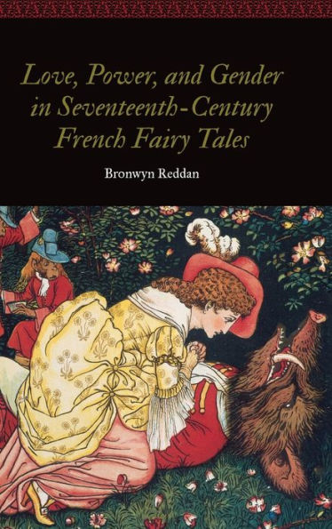 Love, Power, and Gender Seventeenth-Century French Fairy Tales