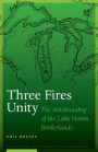 Three Fires Unity: The Anishnaabeg of the Lake Huron Borderlands