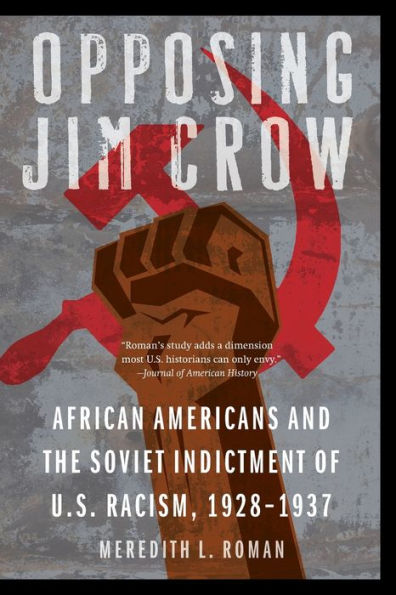 Opposing Jim Crow: African Americans and the Soviet Indictment of U.S. Racism, 1928-1937