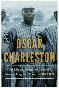 Pdf textbooks download free Oscar Charleston: The Life and Legend of Baseball's Greatest Forgotten Player by Jeremy Beer 9781496224965 in English DJVU MOBI