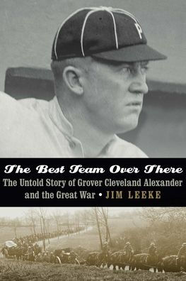 the Best Team Over There: Untold Story of Grover Cleveland Alexander and Great War