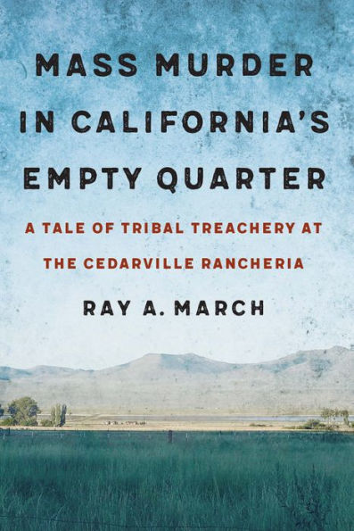 Mass Murder in California's Empty Quarter: A Tale of Tribal Treachery at the Cedarville Rancheria