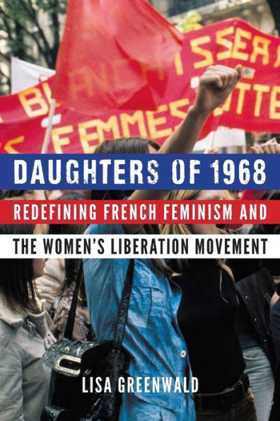 Daughters of 1968: Redefining French Feminism and the Women's Liberation Movement