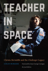 Free textbooks downloads online Teacher in Space: Christa McAuliffe and the Challenger Legacy (English literature) by Colin Burgess, Grace George Corrigan (Foreword by) 9781496218162 MOBI iBook