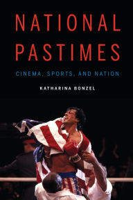 Title: National Pastimes: Cinema, Sports, and Nation, Author: Katharina Bonzel