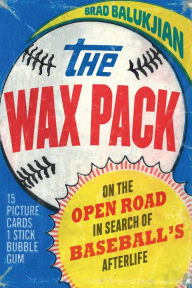 Free computer books in pdf to download The Wax Pack: On the Open Road in Search of Baseball's Afterlife (English literature) by Brad Balukjian