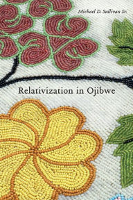 Title: Relativization in Ojibwe, Author: Michael D. Sullivan Sr.