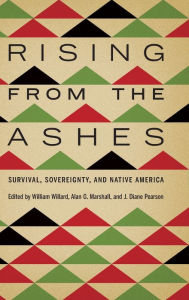 Title: Rising from the Ashes: Survival, Sovereignty, and Native America, Author: William Willard