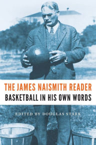 Title: The James Naismith Reader: Basketball in His Own Words, Author: James Naismith