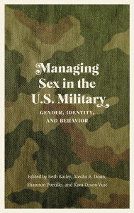 Title: Managing Sex in the U.S. Military: Gender, Identity, and Behavior, Author: Beth Bailey