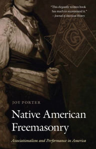 Title: Native American Freemasonry: Associationalism and Performance in America, Author: Joy Porter