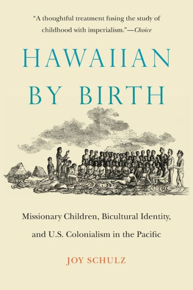 Hawaiian by Birth: Missionary Children, Bicultural Identity, and U.S. Colonialism the Pacific