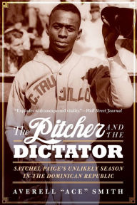 Download books for mac The Pitcher and the Dictator: Satchel Paige's Unlikely Season in the Dominican Republic (English literature) ePub 9781496219527 by Averell "Ace" Smith