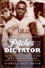 The Pitcher and the Dictator: Satchel Paige's Unlikely Season in the Dominican Republic