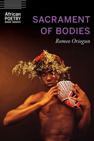 Title: Sacrament of Bodies, Author: Romeo Oriogun