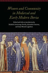 Title: Women and Community in Medieval and Early Modern Iberia, Author: Michelle Armstrong-Partida