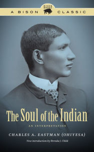 Title: The Soul of the Indian: An Interpretation, Author: Charles A. Eastman