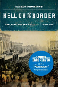 Title: Hell on the Border: The Bass Reeves Trilogy, Book Two, Author: Sidney Thompson