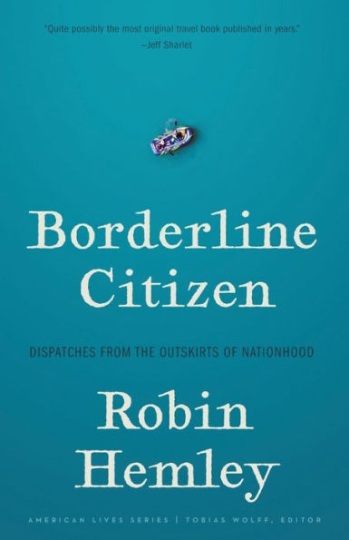 Borderline Citizen: Dispatches from the Outskirts of Nationhood