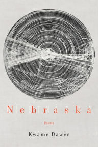 Title: Nebraska: Poems, Author: Kwame Dawes