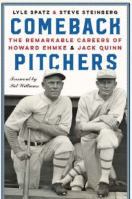 Title: Comeback Pitchers: The Remarkable Careers of Howard Ehmke and Jack Quinn, Author: Lyle Spatz