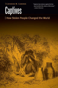 Title: Captives: How Stolen People Changed the World, Author: Catherine M. Cameron