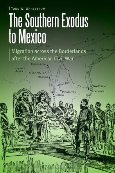 the Southern Exodus to Mexico: Migration across Borderlands after American Civil War